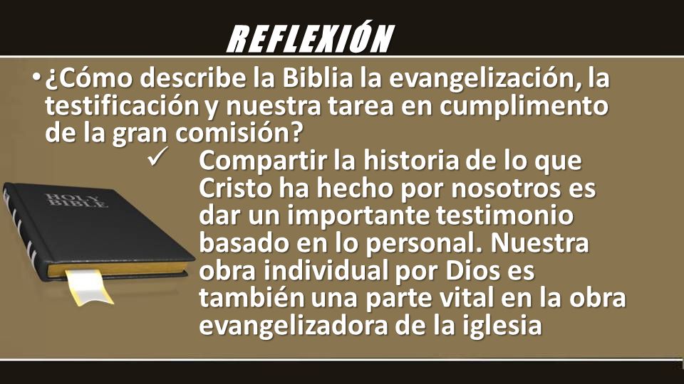 REFLEXIÓN ¿Cómo describe la Biblia la evangelización, la testificación y nuestra tarea en cumplimento de la gran comisión