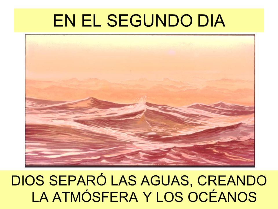 DIOS SEPARÓ LAS AGUAS, CREANDO LA ATMÓSFERA Y LOS OCÉANOS
