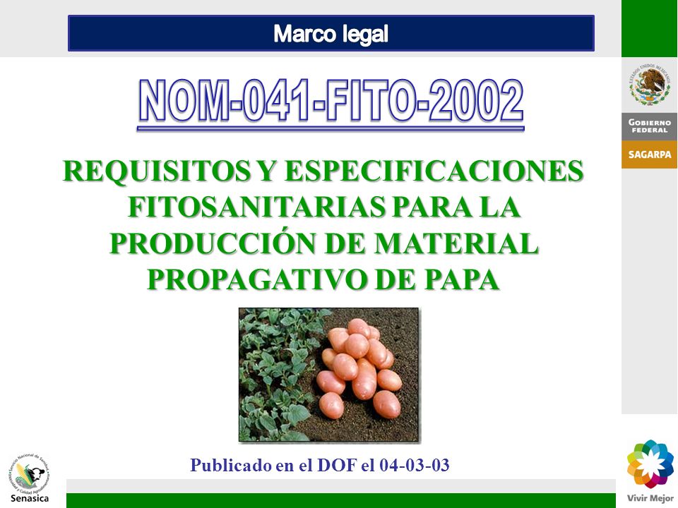 Marco legal NOM-041-FITO REQUISITOS Y ESPECIFICACIONES FITOSANITARIAS PARA LA PRODUCCIÓN DE MATERIAL PROPAGATIVO DE PAPA.