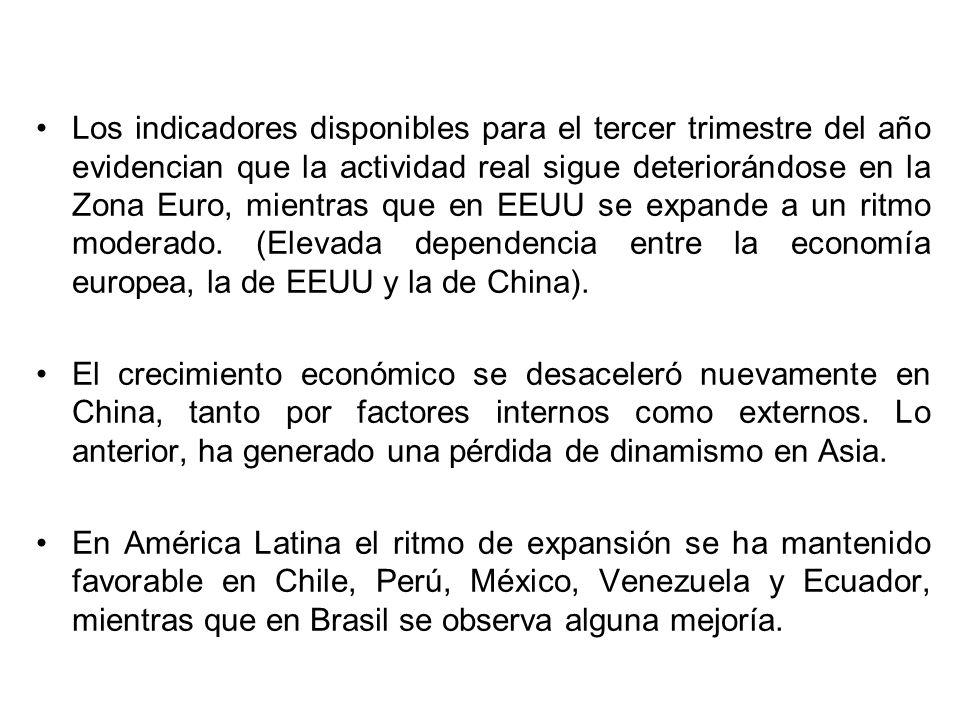 Los indicadores disponibles para el tercer trimestre del año evidencian que la actividad real sigue deteriorándose en la Zona Euro, mientras que en EEUU se expande a un ritmo moderado. (Elevada dependencia entre la economía europea, la de EEUU y la de China).