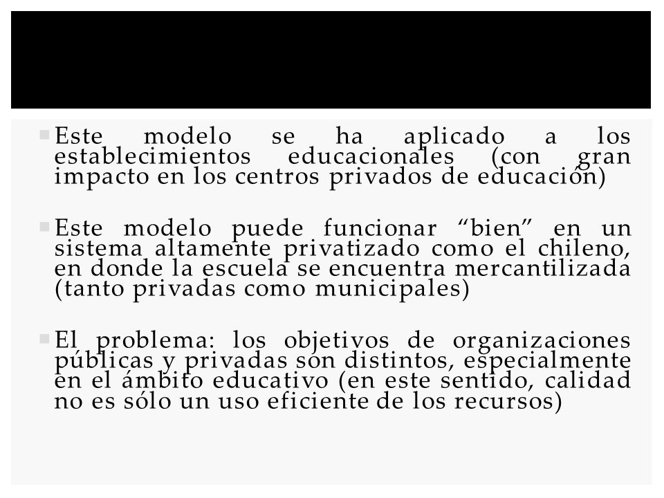 Este modelo se ha aplicado a los establecimientos educacionales (con gran impacto en los centros privados de educación)