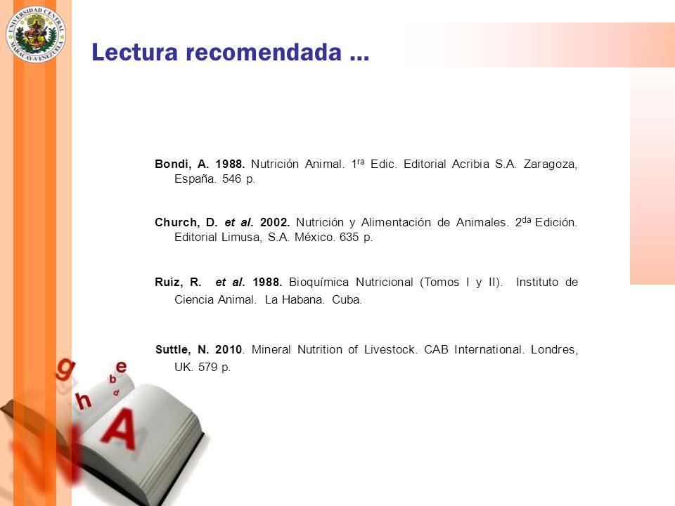 Lectura recomendada … Bondi, A Nutrición Animal. 1ra Edic. Editorial Acribia S.A. Zaragoza, España. 546 p.