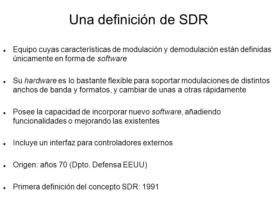 Una definición de SDR Equipo cuyas características de modulación y demodulación están definidas únicamente en forma de software.