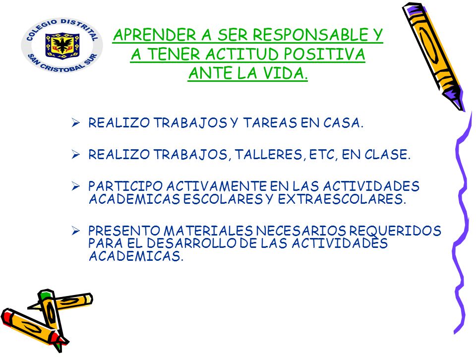 APRENDER A SER RESPONSABLE Y A TENER ACTITUD POSITIVA ANTE LA VIDA.