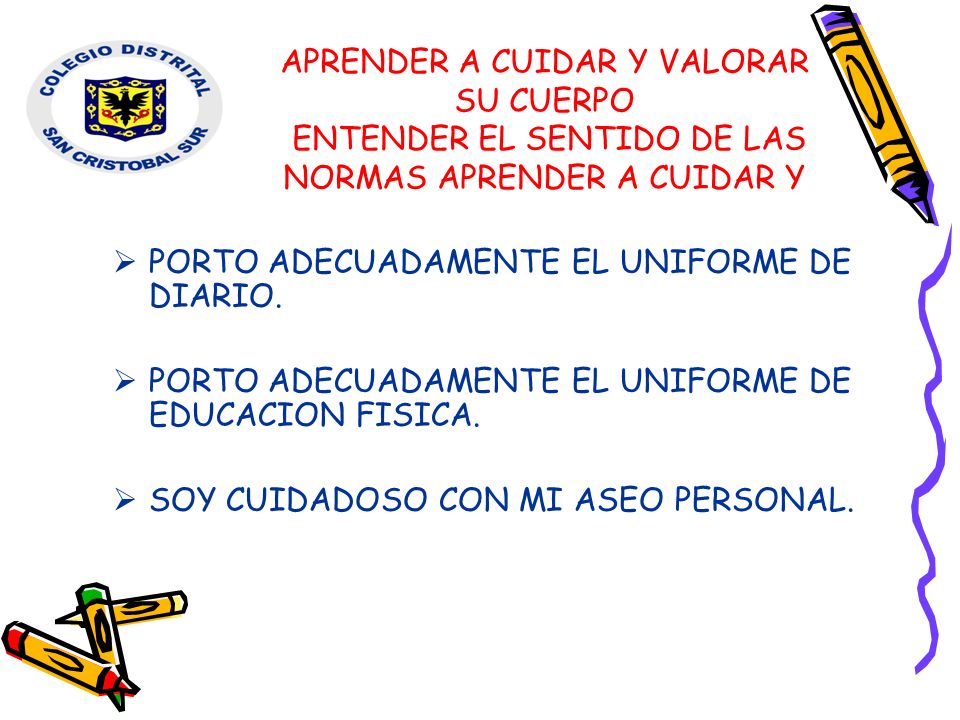 APRENDER A CUIDAR Y VALORAR SU CUERPO ENTENDER EL SENTIDO DE LAS NORMAS APRENDER A CUIDAR Y