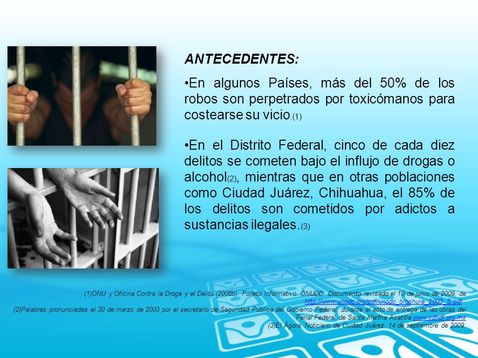 ANTECEDENTES: En algunos Países, más del 50% de los robos son perpetrados por toxicómanos para costearse su vicio.(1)