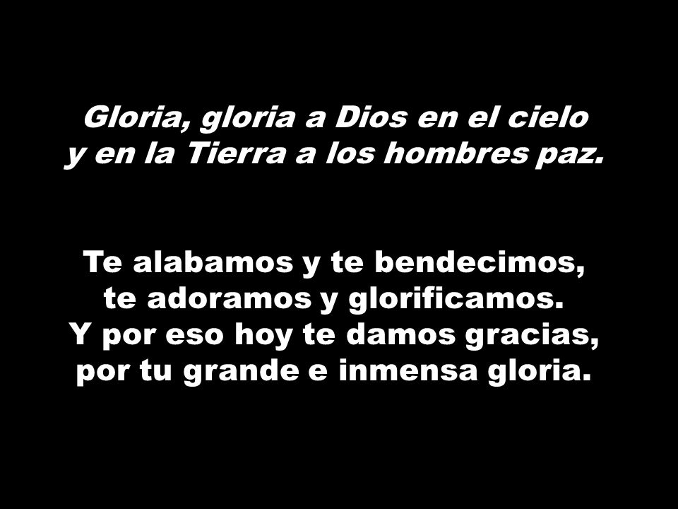 Gloria, gloria a Dios en el cielo y en la Tierra a los hombres paz.