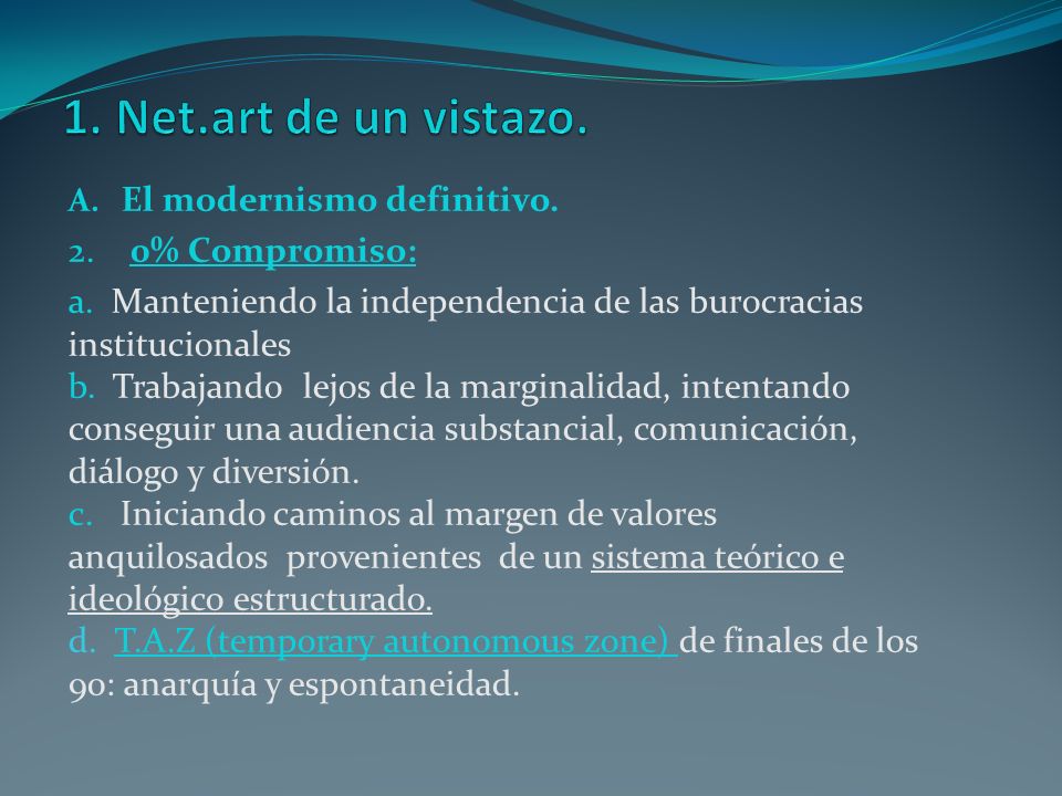 1. Net.art de un vistazo. El modernismo definitivo. 2. 0% Compromiso: