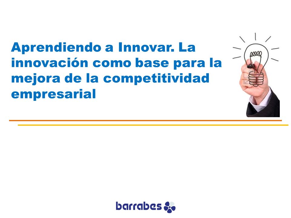 Aprendiendo a Innovar. La innovación como base para la mejora de la competitividad empresarial
