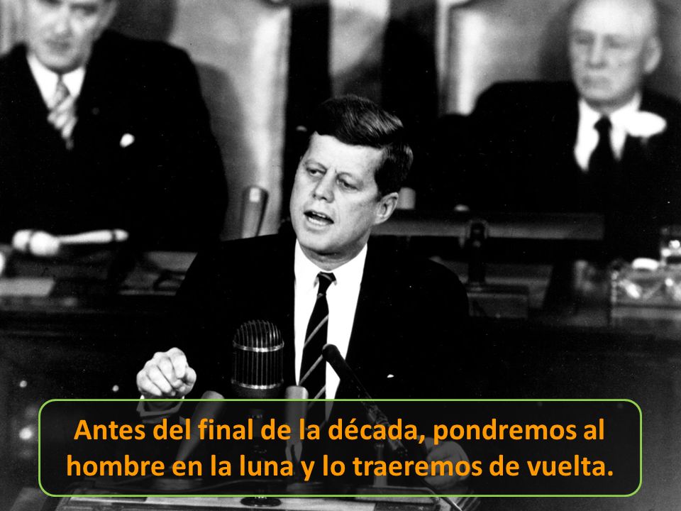 Antes del final de la década, pondremos al hombre en la luna y lo traeremos de vuelta.