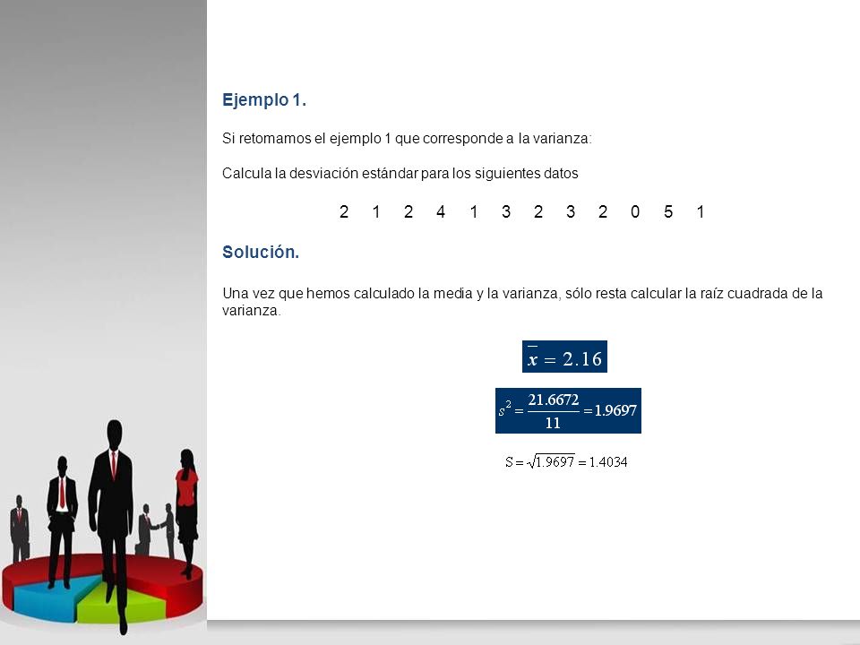 Ejemplo 1. Si retomamos el ejemplo 1 que corresponde a la varianza: Calcula la desviación estándar para los siguientes datos.