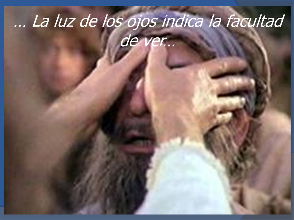 … La luz de los ojos indica la facultad de ver…