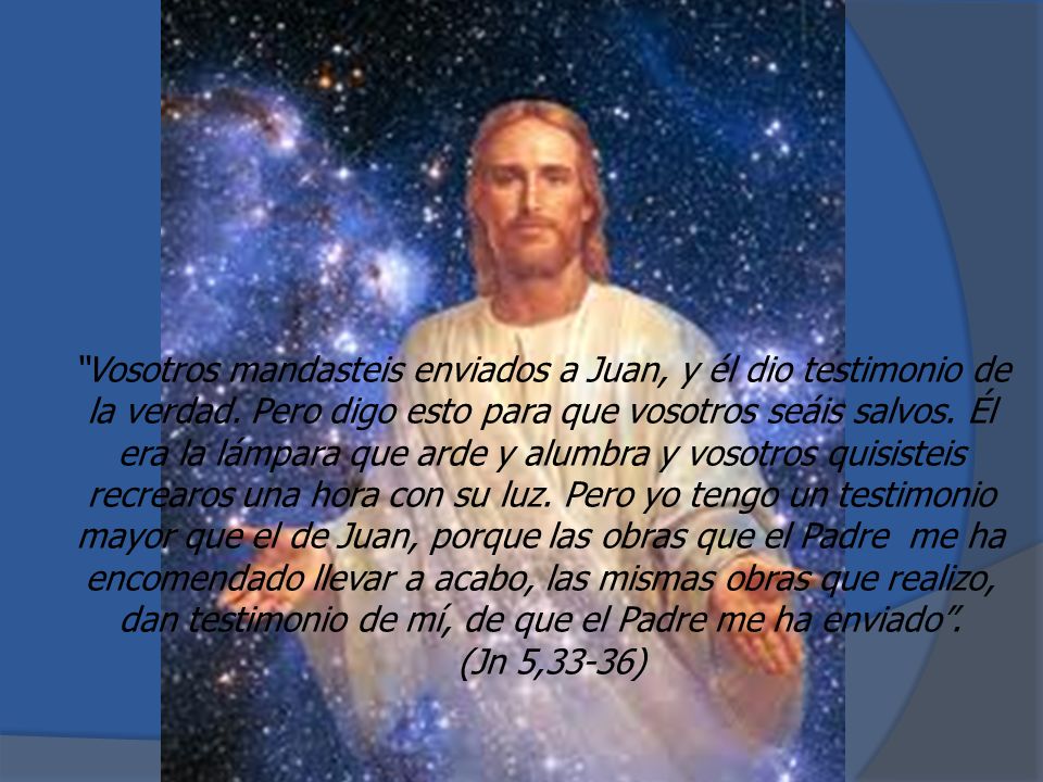 Vosotros mandasteis enviados a Juan, y él dio testimonio de la verdad