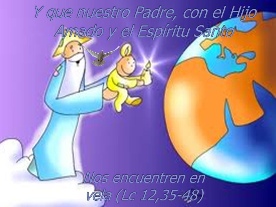 Y que nuestro Padre, con el Hijo Amado y el Espíritu Santo