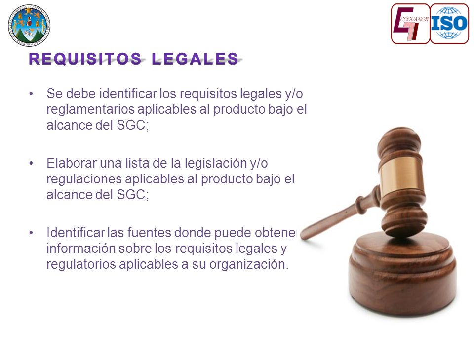Requisitos legales Se debe identificar los requisitos legales y/o reglamentarios aplicables al producto bajo el alcance del SGC;