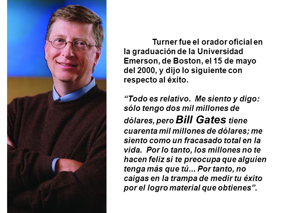 Turner fue el orador oficial en la graduación de la Universidad Emerson, de Boston, el 15 de mayo del 2000, y dijo lo siguiente con respecto al éxito.