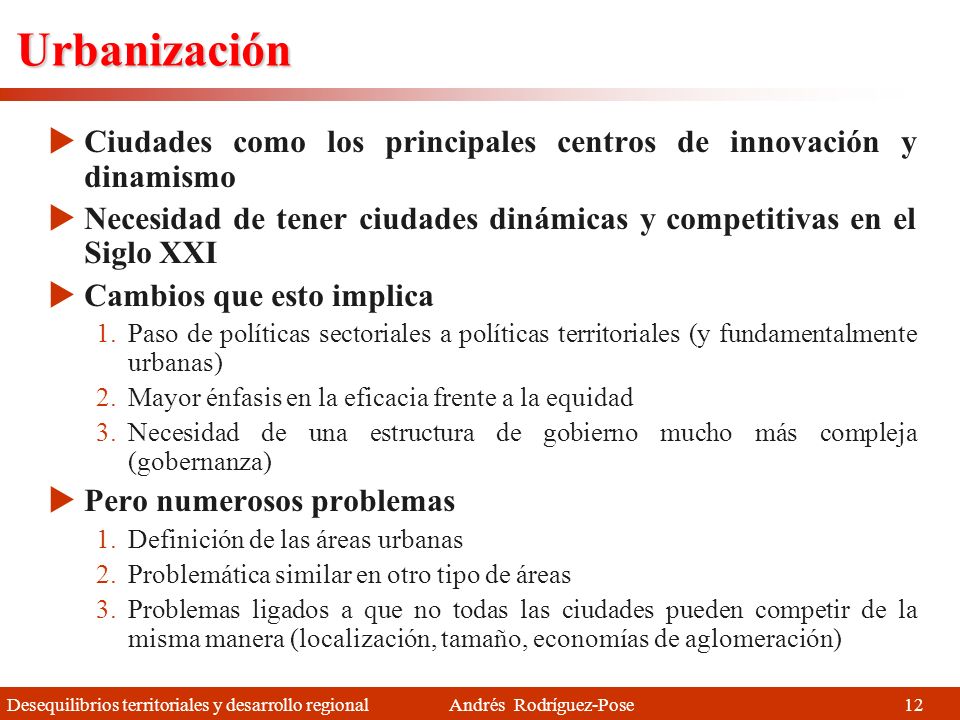 Urbanización Ciudades como los principales centros de innovación y dinamismo. Necesidad de tener ciudades dinámicas y competitivas en el Siglo XXI.