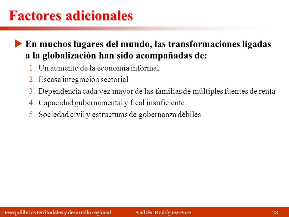 Factores adicionales En muchos lugares del mundo, las transformaciones ligadas a la globalización han sido acompañadas de: