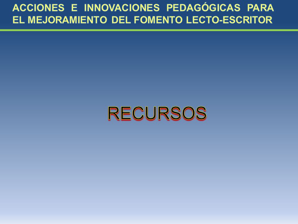 ACCIONES E INNOVACIONES PEDAGÓGICAS PARA EL MEJORAMIENTO DEL FOMENTO LECTO-ESCRITOR
