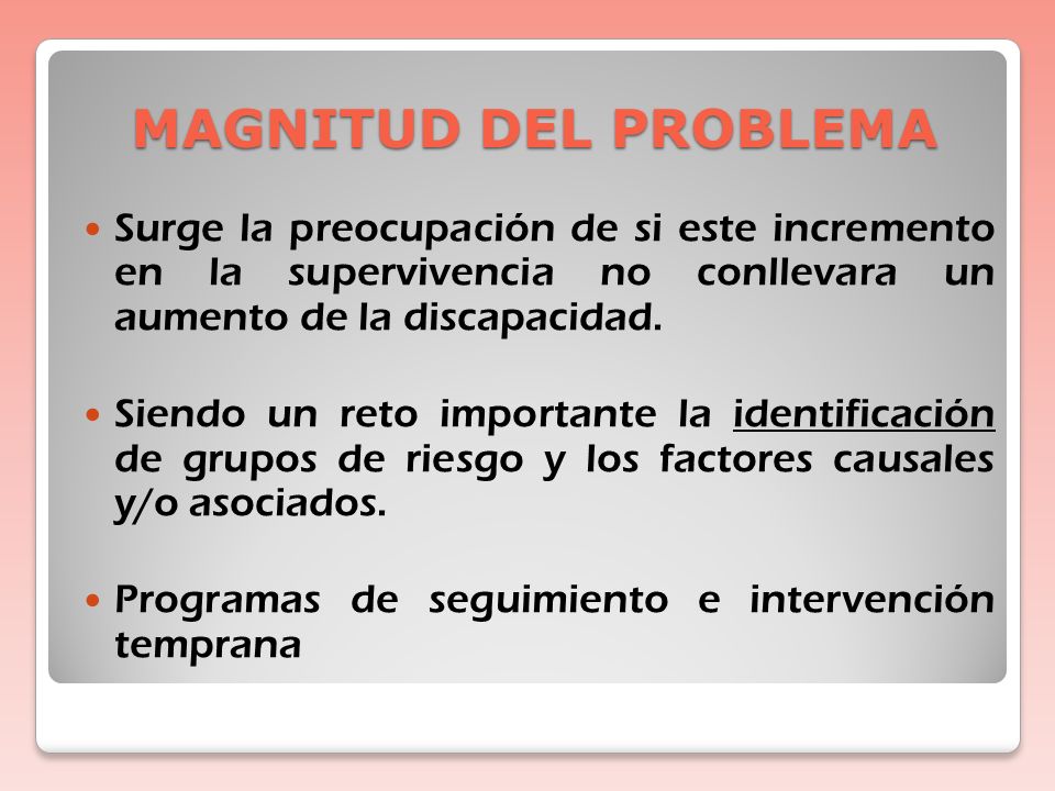 MAGNITUD DEL PROBLEMA Surge la preocupación de si este incremento en la supervivencia no conllevara un aumento de la discapacidad.