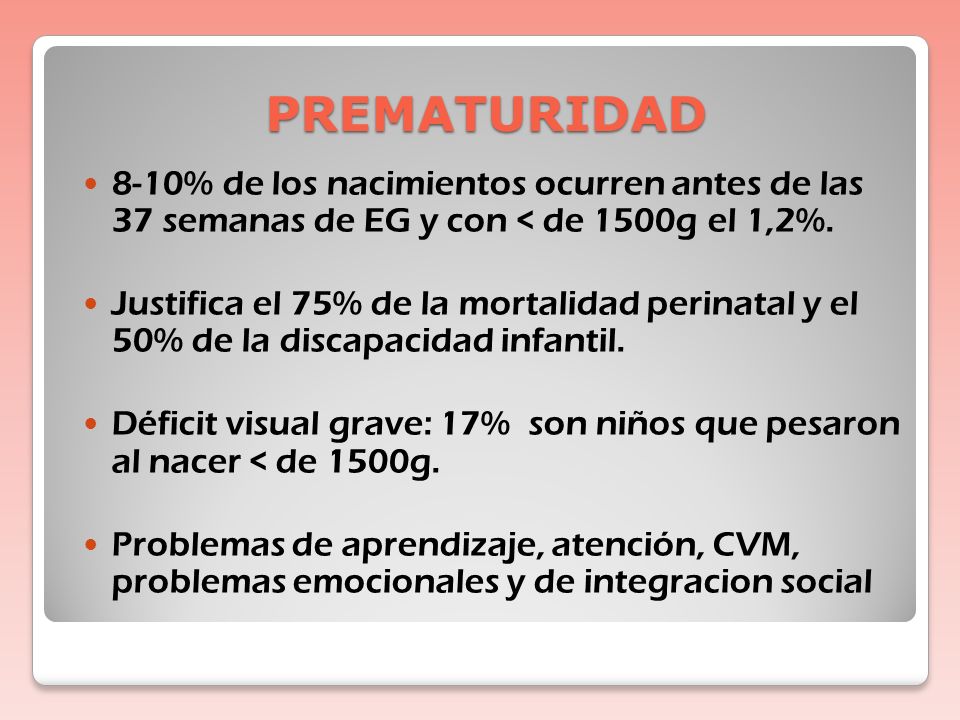 PREMATURIDAD 8-10% de los nacimientos ocurren antes de las 37 semanas de EG y con < de 1500g el 1,2%.