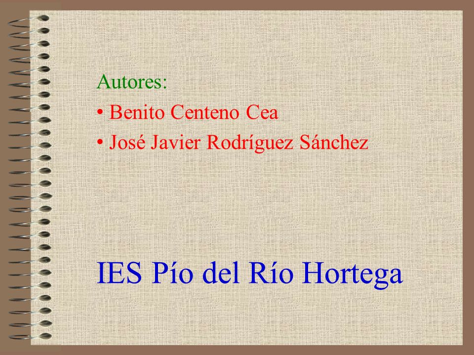 IES Pío del Río Hortega Autores: Benito Centeno Cea