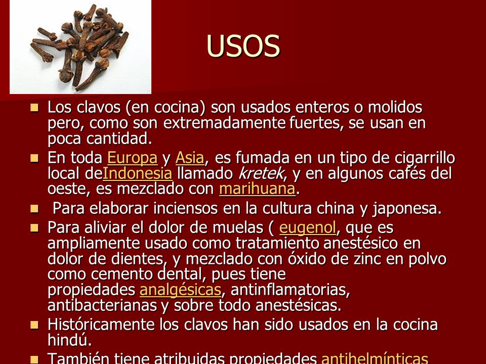 USOS Los clavos (en cocina) son usados enteros o molidos pero, como son extremadamente fuertes, se usan en poca cantidad.