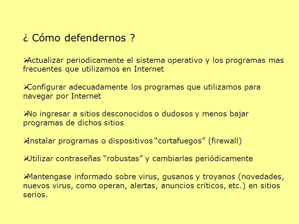 ¿ Cómo defendernos Actualizar periodicamente el sistema operativo y los programas mas frecuentes que utilizamos en Internet.