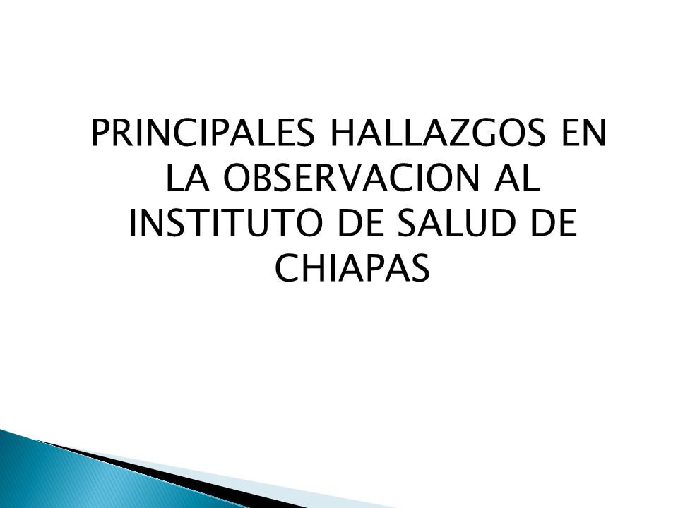 PRINCIPALES HALLAZGOS EN LA OBSERVACION AL INSTITUTO DE SALUD DE CHIAPAS