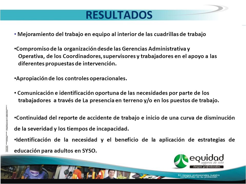 RESULTADOS Mejoramiento del trabajo en equipo al interior de las cuadrillas de trabajo.