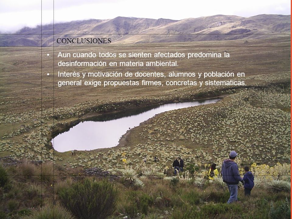 CONCLUSIONES • Aun cuando todos se sienten afectados predomina la desinformación en materia ambiental.