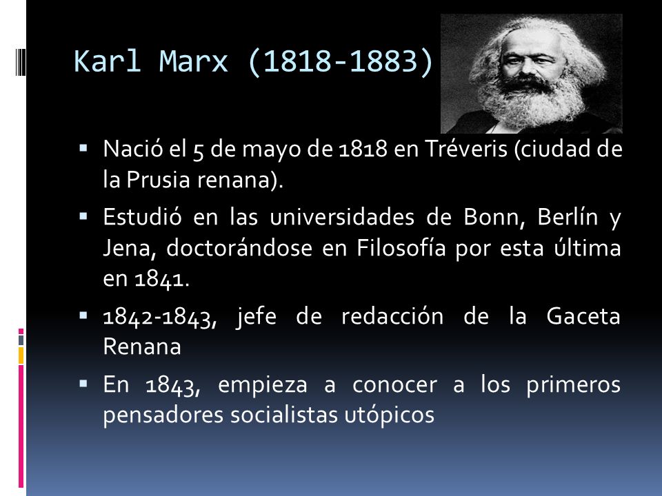 Karl Marx ( ) Nació el 5 de mayo de 1818 en Tréveris (ciudad de la Prusia renana).