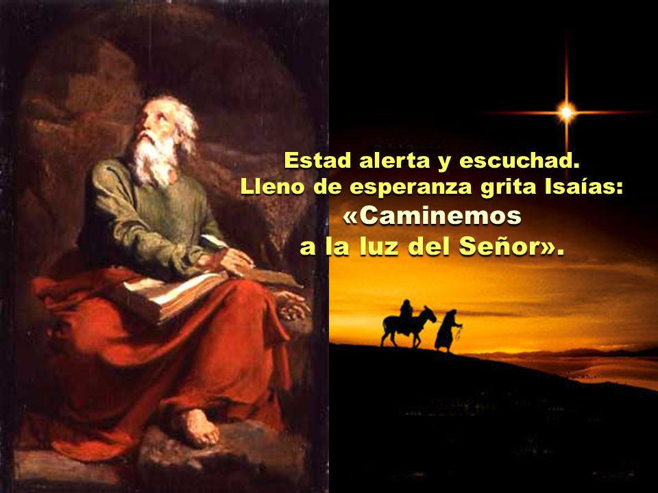 «Caminemos a la luz del Señor». Estad alerta y escuchad.