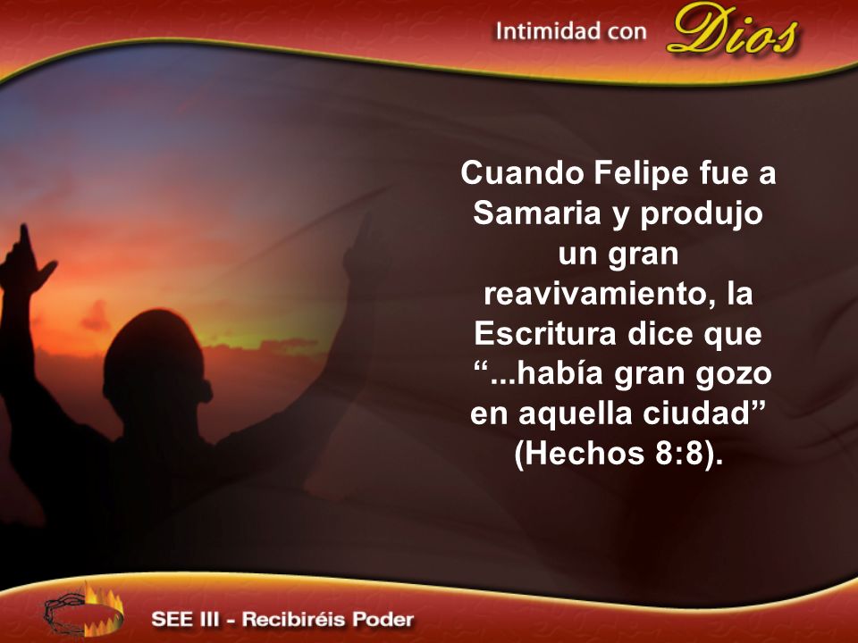 Cuando Felipe fue a Samaria y produjo un gran reavivamiento, la Escritura dice que ...había gran gozo en aquella ciudad (Hechos 8:8).