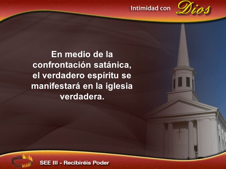 En medio de la confrontación satánica, el verdadero espíritu se manifestará en la iglesia verdadera.