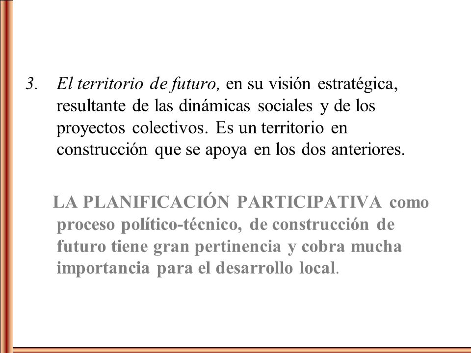 El territorio de futuro, en su visión estratégica, resultante de las dinámicas sociales y de los proyectos colectivos. Es un territorio en construcción que se apoya en los dos anteriores.