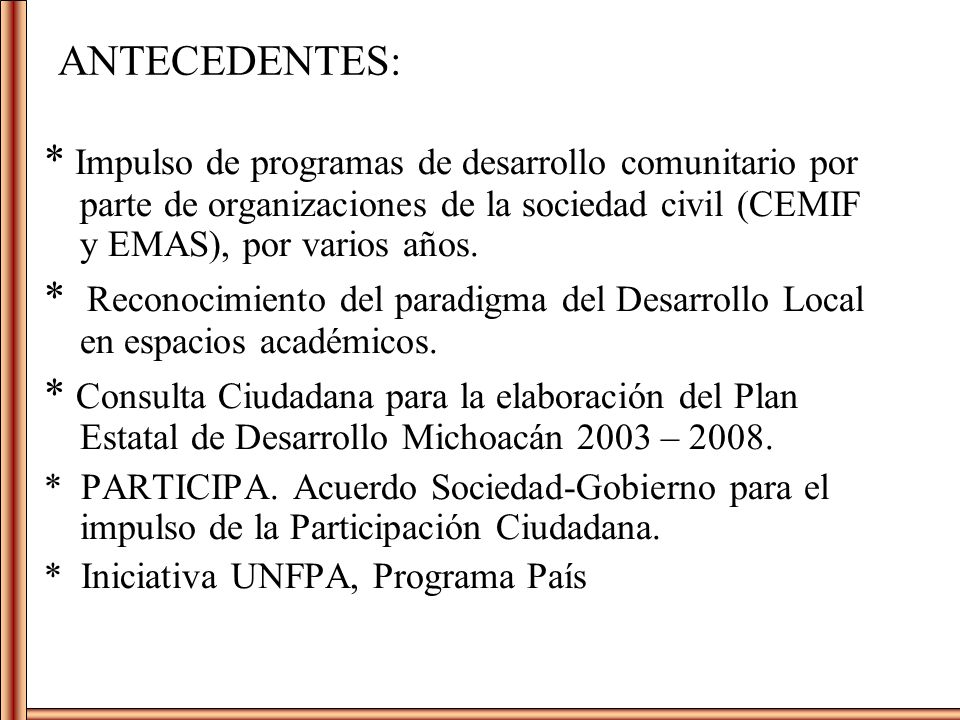 ANTECEDENTES: * Impulso de programas de desarrollo comunitario por parte de organizaciones de la sociedad civil (CEMIF y EMAS), por varios años.