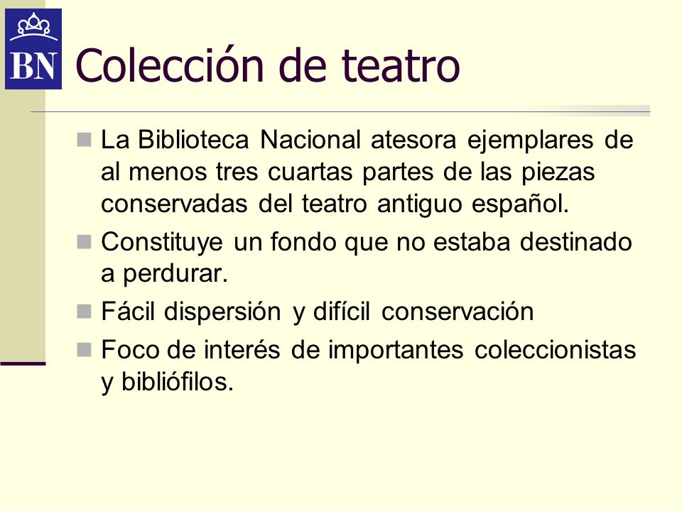 Colección de teatro La Biblioteca Nacional atesora ejemplares de al menos tres cuartas partes de las piezas conservadas del teatro antiguo español.