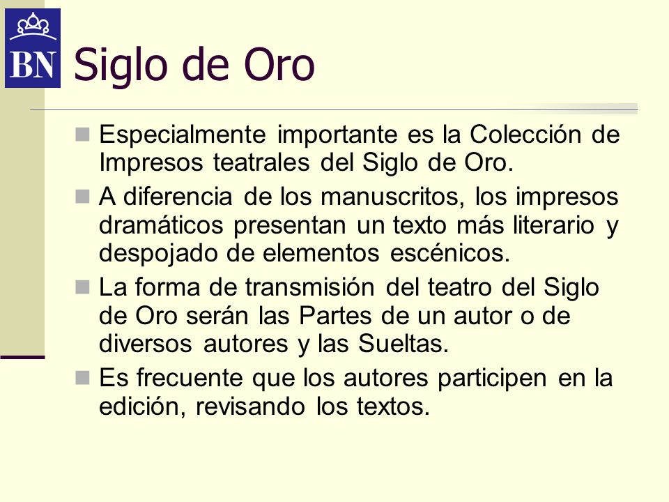 Siglo de Oro Especialmente importante es la Colección de Impresos teatrales del Siglo de Oro.