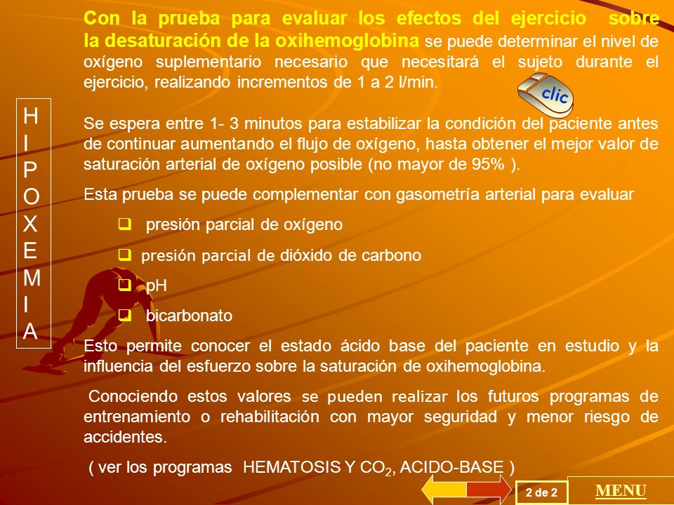 Con la prueba para evaluar los efectos del ejercicio sobre la desaturación de la oxihemoglobina se puede determinar el nivel de oxígeno suplementario necesario que necesitará el sujeto durante el ejercicio, realizando incrementos de 1 a 2 l/min.