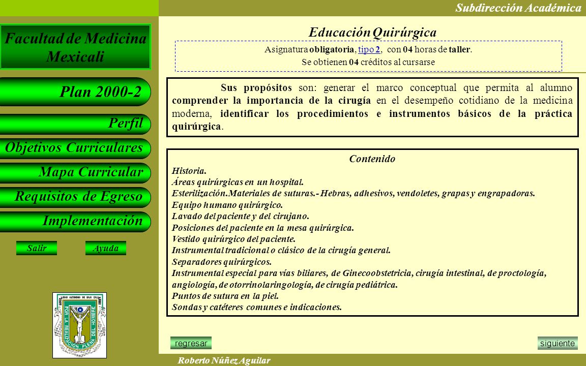 Educación Quirúrgica Asignatura obligatoria, tipo 2, con 04 horas de taller. Se obtienen 04 créditos al cursarse.