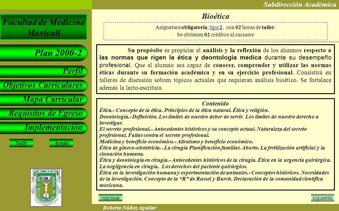 Bioética Asignatura obligatoria, tipo 2, con 02 horas de taller. Se obtienen 02 créditos al cursarse.