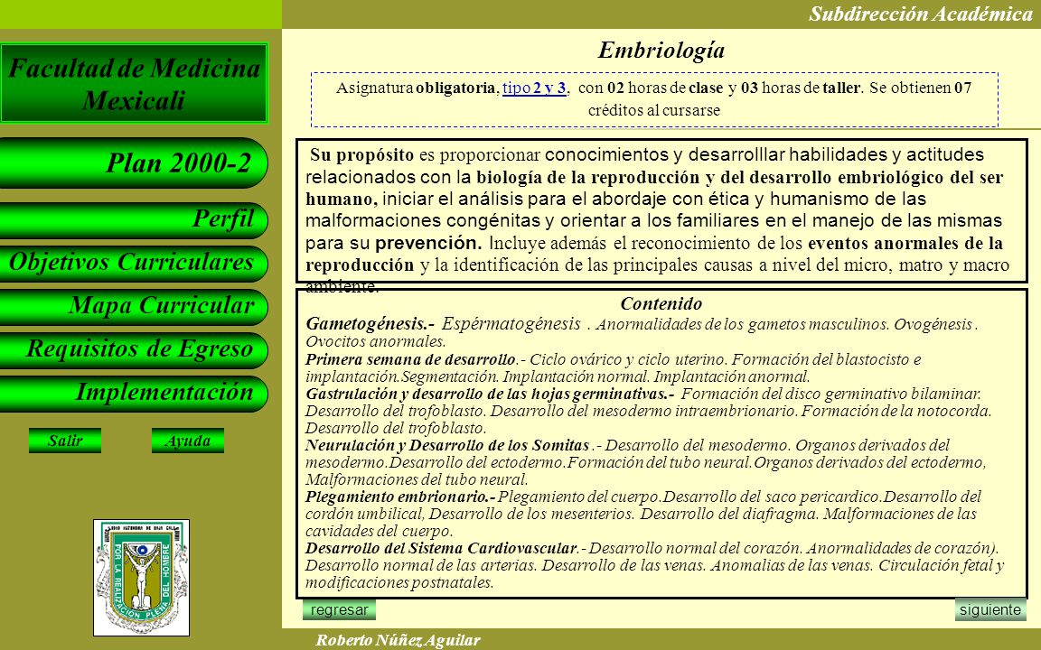 Embriología Asignatura obligatoria, tipo 2 y 3, con 02 horas de clase y 03 horas de taller. Se obtienen 07 créditos al cursarse.