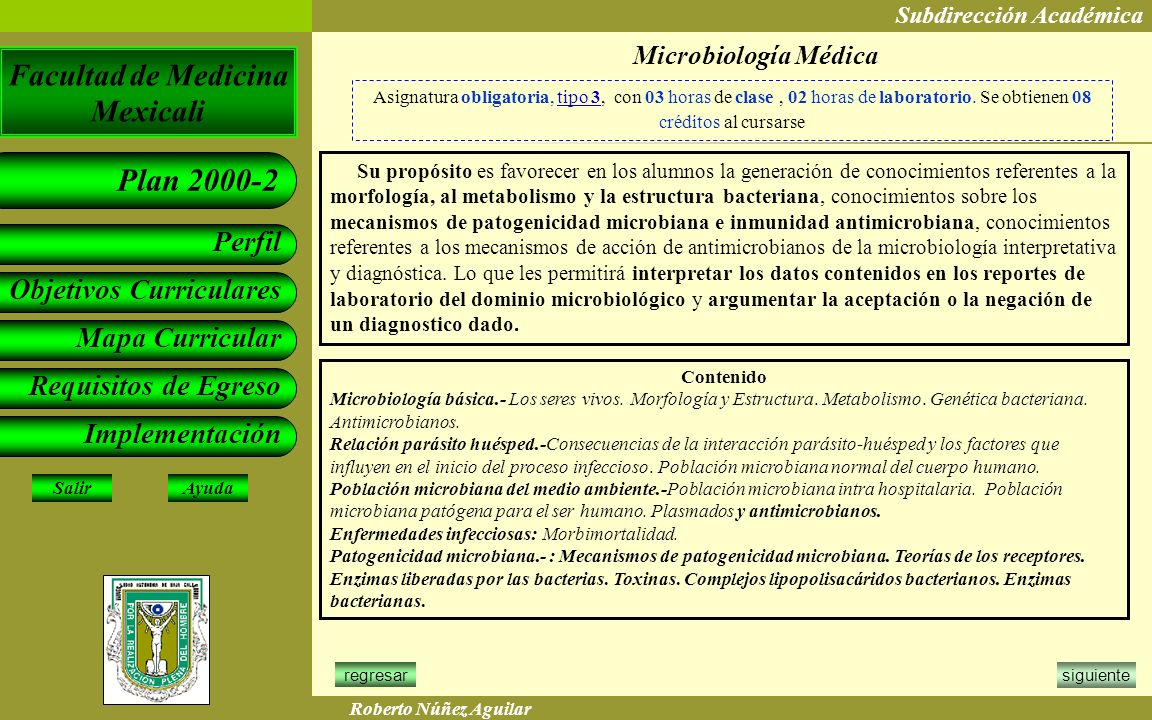Microbiología Médica Asignatura obligatoria, tipo 3, con 03 horas de clase , 02 horas de laboratorio. Se obtienen 08 créditos al cursarse.