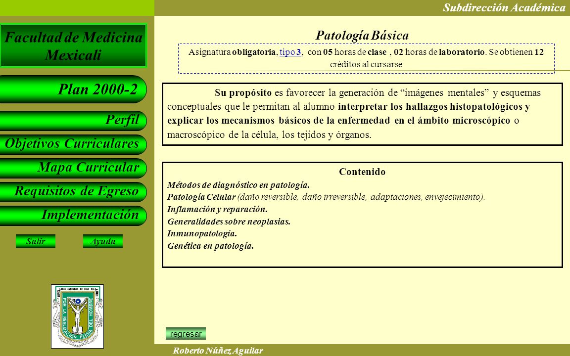 Patología Básica Asignatura obligatoria, tipo 3, con 05 horas de clase , 02 horas de laboratorio. Se obtienen 12 créditos al cursarse.