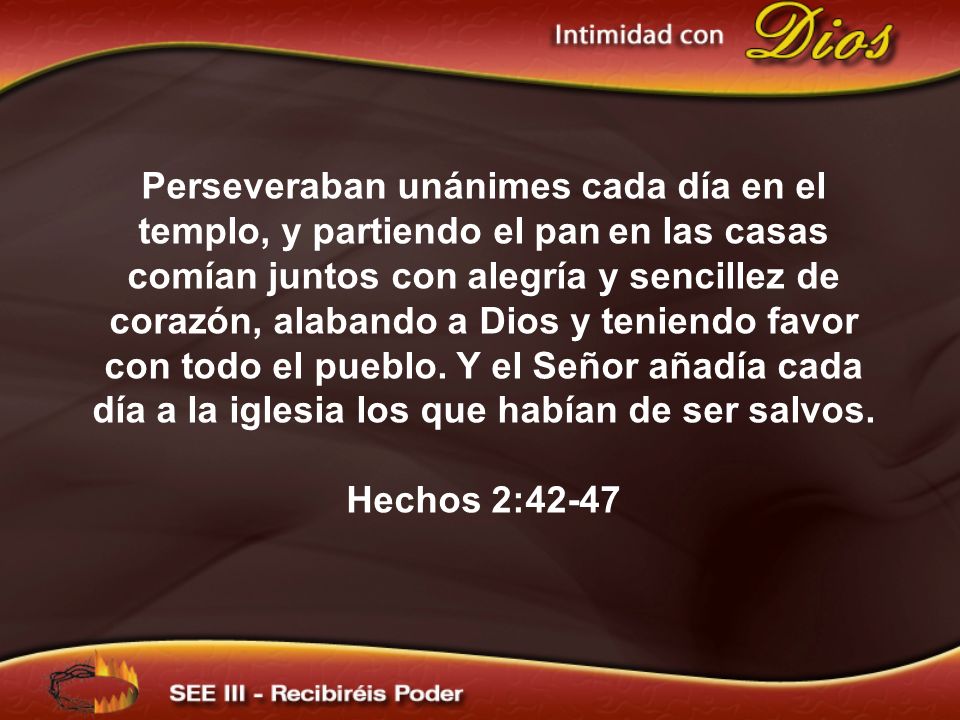 Perseveraban unánimes cada día en el templo, y partiendo el pan en las casas comían juntos con alegría y sencillez de corazón, alabando a Dios y teniendo favor con todo el pueblo. Y el Señor añadía cada día a la iglesia los que habían de ser salvos.