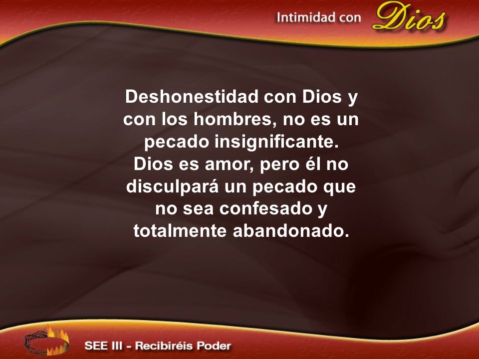 Deshonestidad con Dios y con los hombres, no es un pecado insignificante.