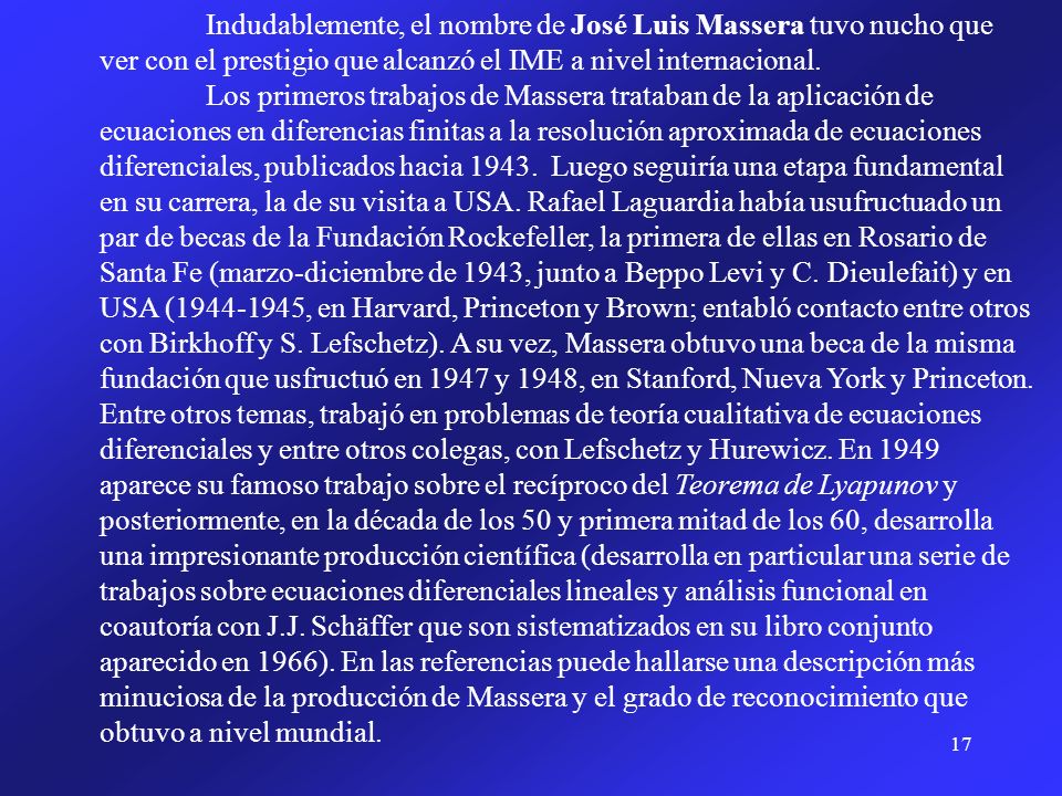 Indudablemente, el nombre de José Luis Massera tuvo nucho que ver con el prestigio que alcanzó el IME a nivel internacional.