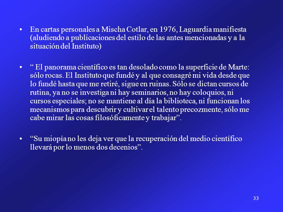 En cartas personales a Mischa Cotlar, en 1976, Laguardia manifiesta (aludiendo a publicaciones del estilo de las antes mencionadas y a la situación del Instituto)