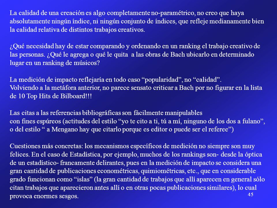 La calidad de una creación es algo completamente no-paramétrico, no creo que haya absolutamente ningún índice, ni ningún conjunto de índices, que refleje medianamente bien la calidad relativa de distintos trabajos creativos.